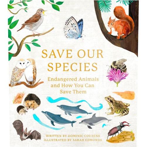 Dominic Couzens Save Our Species: Endangered Animals and How You Can Save Them