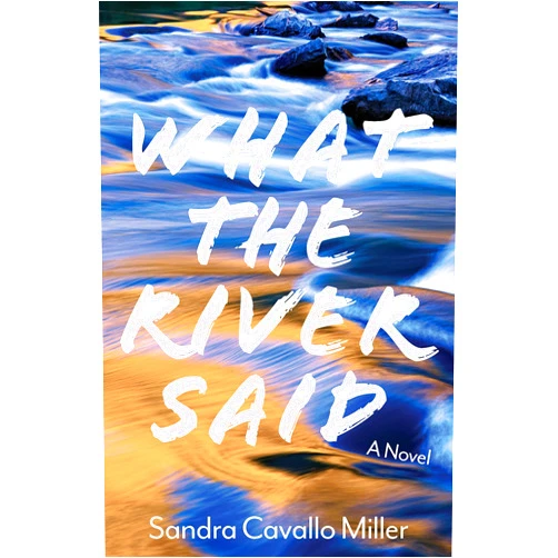 By Sandra Cavallo Miller (Author) What the River Said: A Novel