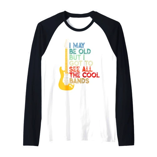 I May Be Old Cool Bands Concert Gift Co I May Be Old But I Got To See All The Cool Bands Raglan Baseball Tee
