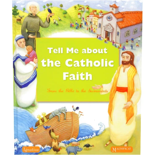 Various Authors Tell Me About The Catholic Faith: From The Bible to The Sacraments