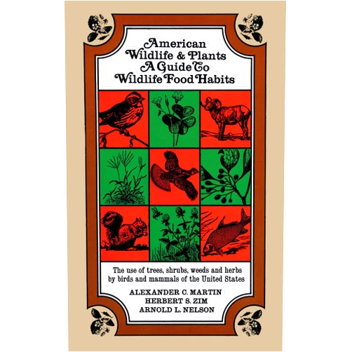 Alexander C. Martin,Herbert S. Zim,Arnold L. Nelson American Wildlife and Plants: A Guide To Wildlife Food Habits