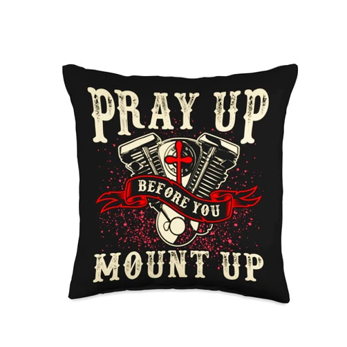 Stuff For Bikers And Motocycle Racing Pray Up Before You Mount Up Funny Biker Throw Pillow, 16x16, Multicolor
