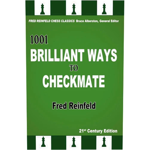 By Fred Reinfeld (Author), Bruce Alberston (Editor) 1001 Brilliant Ways to Checkmate, 21st Century Edition
