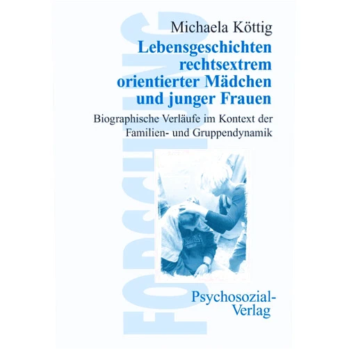 Michaela Köttig Lebensgeschichten rechtsextrem orientierter Mädchen und junger Frauen (Reihe 