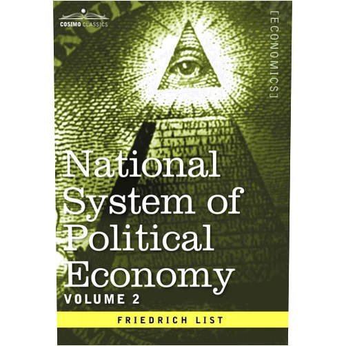 Friedrich List National System of Political Economy - Volume 2: The Theory