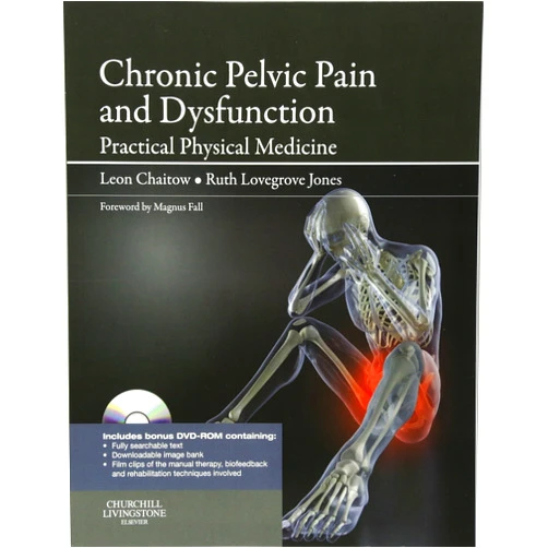 Leon Chaitow ND DO (UK),Ruth Jones PhD MCSP,Sasha Chaitow PhD Chronic Pelvic Pain and Dysfunction: Practical Physical Medicine (The Leon Chaitow Library of Bodywork and Movement Therapies)