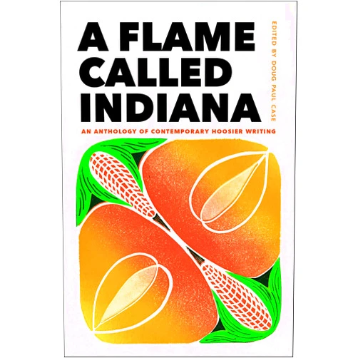 By Doug Paul Case (Editor) Format: Kindle Edition A Flame Called Indiana: An Anthology of Contemporary Hoosier Writing
