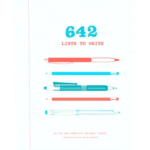San Francisco Writers' Grotto,Jason Roberts 642 Lists to Write: (Creative Writing Prompts for Adults, Guided Journal Gift for Writers) (642 Things)