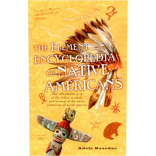 Adele Nozedar The Element Encyclopedia of Native Americans: An A to Z of Tribes, Culture, and History
