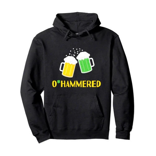 O'Hammered Funny St. Paddy's Day Drink Beer Irish O'Hammered Funny Drinking St. Patrick's Day 2022 Beer Lover Pullover Hoodie