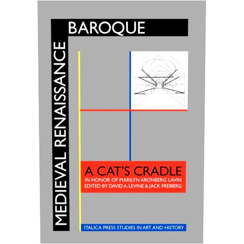 By David a Levine (Editor), Jack Freiberg (Editor) Medieval Renaissance Baroque: A Cat's Cradle in Honor of Marilyn Aronberg Lavin (Italica Press Studies in Art & History)