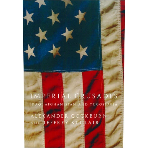 By Alexander Cockburn (Author), Jeffrey St. Clair (Author) Imperial Crusades: Iraq, Afghanistan, and Yugoslavia