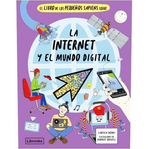 Spanish Edition by Larissa Suzuki (Author), Harriet Russell (Illustrator), Anna Tetas Palau (Translator) & 0 more El libro de los pequeños sapiens sobre la internet y el mundo digital