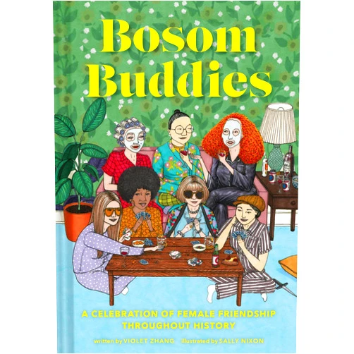 Violet Zhang,Sally Nixon Bosom Buddies: A Celebration of Female Friendships throughout History (Books to Empower Women, Inspirational Books for Women, Inspirational Gifts for Women)