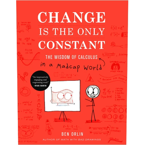Ben Orlin Change Is the Only Constant: The Wisdom of Calculus in a Madcap World
