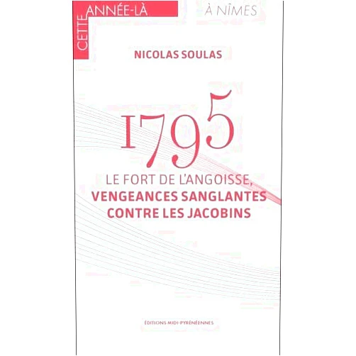 French Edition by Nicolas Soulas (Author) 1795 Le fort de l'angoisse: Vengeances sanglantes contre les Jacobins