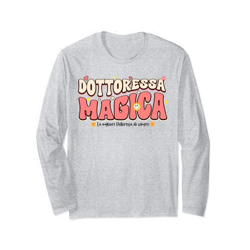 Idee Regalo Per Dottoressa Laurea Medicina Ragazza Dottoressa Magica Idea Una Donna Amica Pediatra Compleanno Long Sleeve T-Shirt