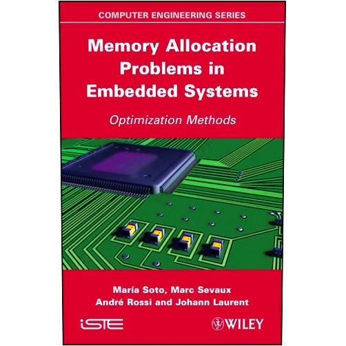 Maria Soto,Marc Sevaux,André Rossi,Johann Laurent Memory Allocation Problems in Embedded Systems: Optimization Methods