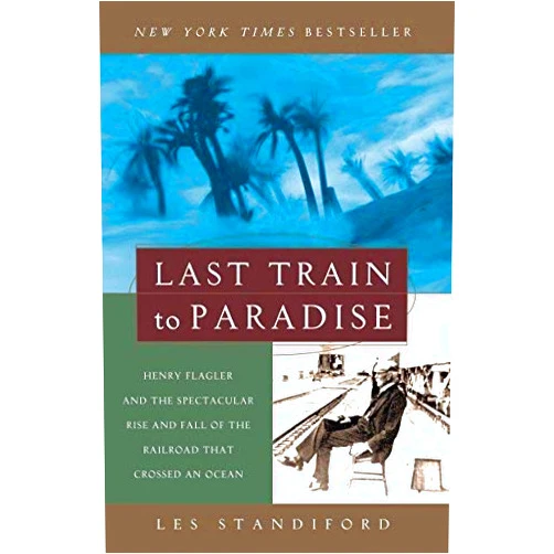 Middle English Edition by Les Standiford (Author) By Les Standiford: Last Train to Paradise: Henry Flagler and the Spectacular Rise and Fall of the Railroad that Crossed an Ocean
