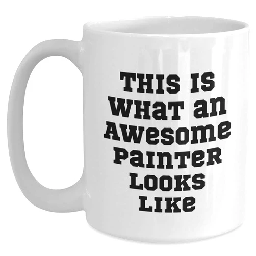 Generic Painter's Paradise, Funny Graduation Gift, This Is What An Awesome Painter Looks Like, White Coffee Mug, Gifts for Painter, Gifts from Friends, Gifts for Painter