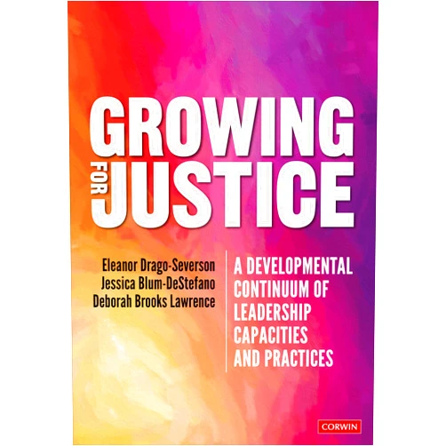 Eleanor Drago-Severson,Jessica Blum-DeStefano,Deborah Brooks Lawrence Growing for Justice: A Developmental Continuum of Leadership Capacities and Practices