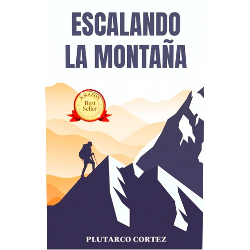 Plutarco Cortez ESCALANDO LA MONTAÑA (Spanish Edition)