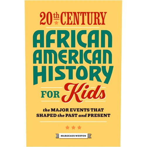 By Margeaux Weston (Author) 20th Century African American History for Kids: The Major Events that Shaped the Past and Present (History by Century)
