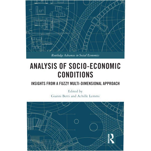 Gianni Betti,Achille Lemmi Analysis of Socio-Economic Conditions: Insights from a Fuzzy Multi-dimensional Approach (Routledge Advances in Social Economics)