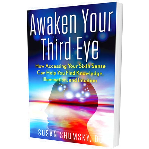 Susan Shumsky Awaken Your Third Eye: How Accessing Your Sixth Sense Can Help You Find Knowledge, Illumination, and Intuition