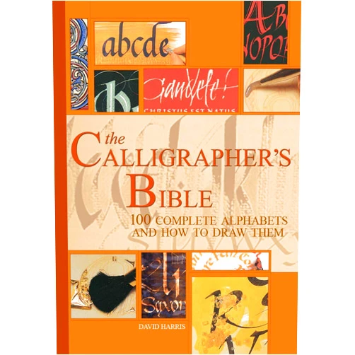 David Harris The Calligrapher's Bible: 100 Complete Alphabets and How to Draw Them