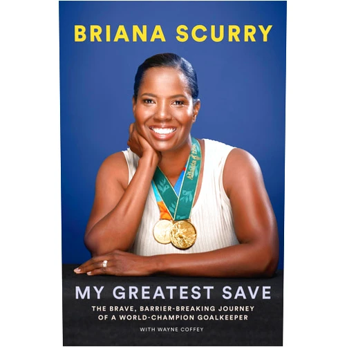 Briana Scurry,Wayne Coffey,Robin Roberts My Greatest Save: The Brave, Barrier-Breaking Journey of a World Champion Goalkeeper