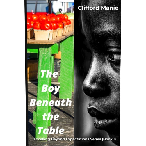 Clifford Manie The Boy Beneath the Table (Excelling Beyond Expectations)