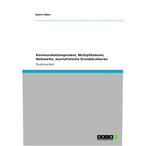 Katrin Hahn Kommunikationsprozess, Multiplikatoren, Netzwerke, Journalistische Grundstrukturen (German Edition)