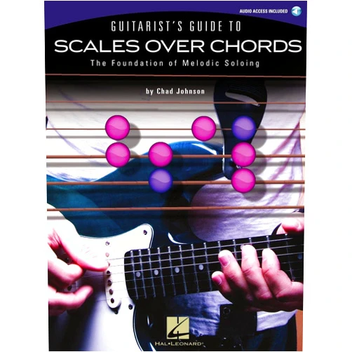 Chad Johnson Guitarist's Guide to Scales Over Chords: The Foundation of Melodic Soloing | Guitar Sheet Music Book with Tablature and Online Audio | Learn Improvisation and Soloing Techniques | Guitar Method