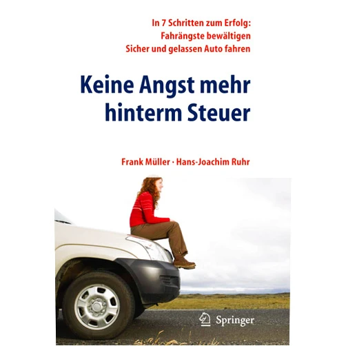 German Edition by Frank Müller (Author), Hans-Joachim Ruhr Keine Angst mehr hinterm Steuer: In 7 Schritten zum Erfolg: Fahrängste bewältigen, sicher und gelassen Auto fahren (German Edition)
