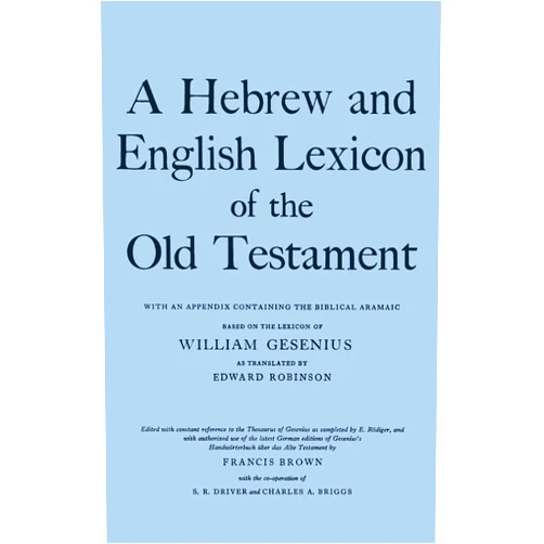 By H. F. W. Gesenius (Author), Francis Brown (Editor), Edward Robinson (Translator), S. R. Driver (Contributor), Charles A. Briggs (Contributor) & 1 more A Hebrew and English Lexicon of the Old Testament