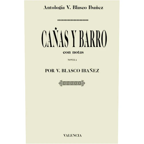 Vicente Blasco Ibañez Antología Vicente Blasco Ibañez: Cañas y barro (con notas) (Spanish Edition)