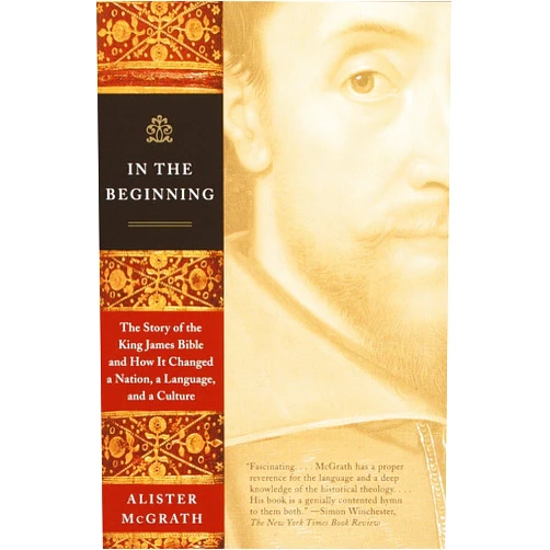 By Alister McGrath (Author) In the Beginning: The Story of the King James Bible and How It Changed a Nation, a Language, and a Culture