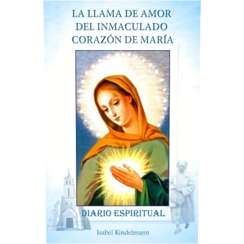 Spanish Edition by Isabel Kindelmann (Author) La Llama de Amor del Inmaculado Corazón de María: Diario Espiritual (Spanish Edition)