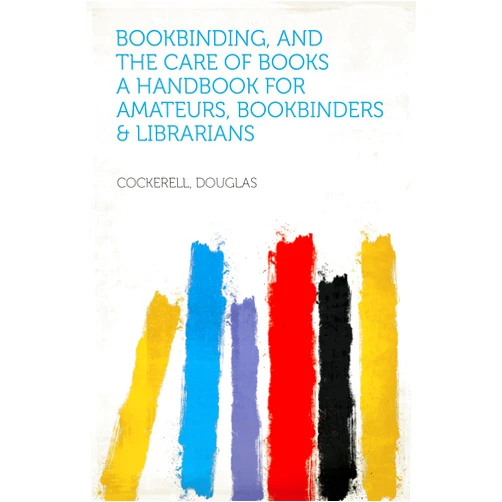 By Douglas Cockerell (Author), 1881- Rooke, Noel (Illustrator), 1857-1931 Lethaby, W. R. (Editor) & 0 more Format: Kindle Edition Bookbinding, and the Care of Books