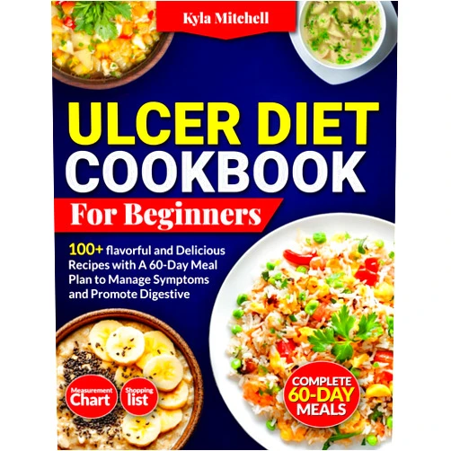 Kyla Mitchell Ulcer Diet Cookbook For Beginners: 100+ Flavorful And Delicious Recipes And A 60-Day Meal Plan To Manage Symptoms And Promote Digestive