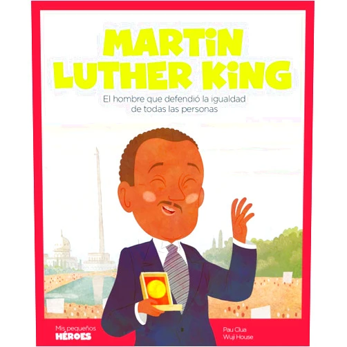 Pau Clua Sarró,Ángel Coronado Ramos,Oriol Roca Mainar,Wuji House Martin Luther King: El hombre que defendió la igualdad de todas las personas | Cuentos para niños para conocer a los grandes personajes de la historia ... Pequeños Héroes) (Spanish Edition)