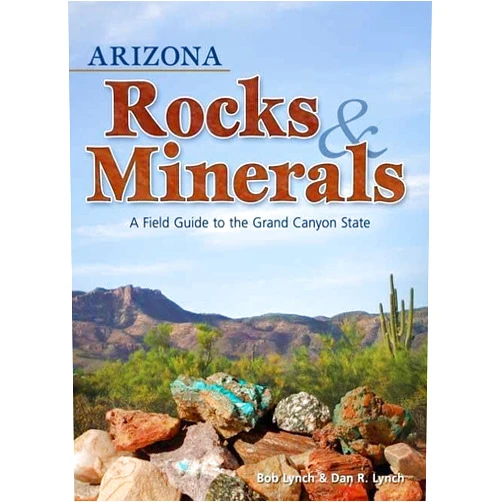 Bob Lynch,Dan R. Lynch Arizona Rocks & Minerals: A Field Guide to the Grand Canyon State (Rocks & Minerals Identification Guides)