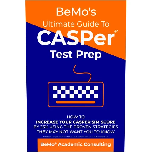 BeMo Academic Consulting Inc.,Behrouz Moemeni BeMo's Ultimate Guide to CASPer Test Prep: How to Increase Your CASPer SIM Score by 23% Using the Proven Strategies They May Not Want You to Know