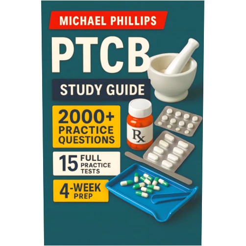 Michael Phillips PTCB Study Guide: A complete tutor-style program to pass the PTCB in 30 days — dosage-calculation labs, top-200 meds & med-safety systems, and pharmacy-law drills aligned to the latest PTCB outline