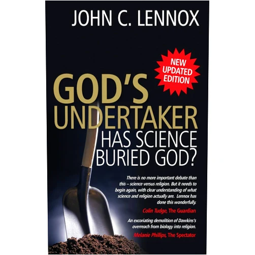 John C Lennox God's Undertaker: Has Science Buried God?