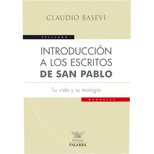 Claudio Basevi,Javier Martín Valbuena Introducción a los escritos de san Pablo: Su vida y su teología