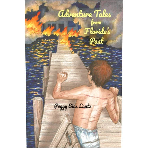 By Peggy Sias Lantz (Author) Adventure Tales from Florida's Past