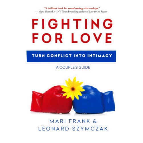 Mari Frank,Leonard Szymczak Fighting for Love: Turn Conflict into Intimacy - A Couple's Guide