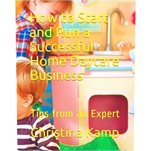 Christina Kamp How to Start and Run a Successful Home Daycare Business: Tips from an Expert